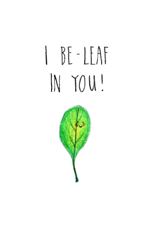 Green leaf with a face on a white background with text 'I BE-LEAF IN YOU!'.
