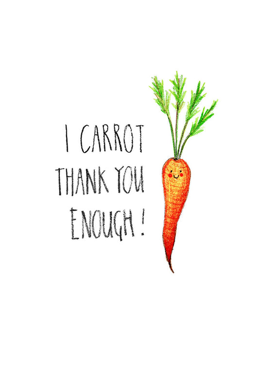 Cartoon carrot with a smiling face and text 'I CARROT THANK YOU ENOUGH!' on a white background