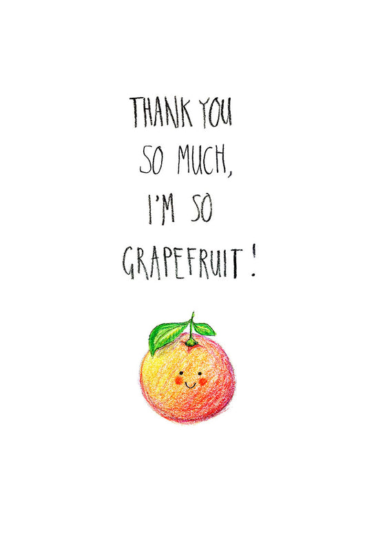 Cartoon grapefruit with a face and text 'Thank you so much, I'm so grapefruit!' on a white background