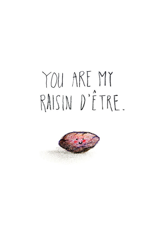 Raisin on a white background with text 'You are my raisin détre'.